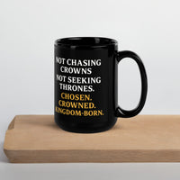 15oz black Royalty mug – faith word stack reading “Not Chasing Crowns. Not Seeking Thrones. Chosen. Crowned. Kingdom-Born.” printed on left side