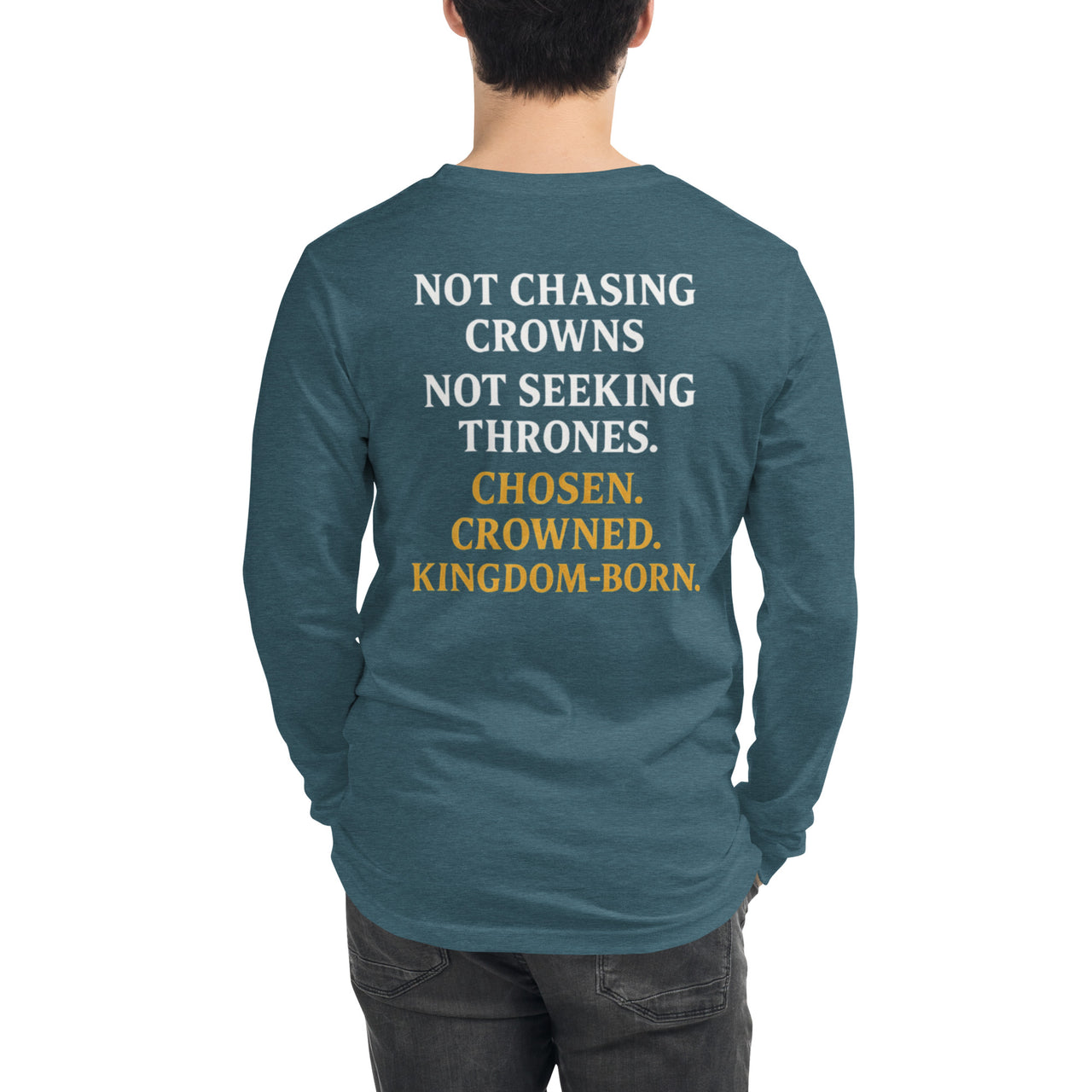 Male model in heather teal Christian shirt – printed back statement: “Not Chasing Crowns. Not Seeking Thrones. Chosen. Crowned. Kingdom-Born.”