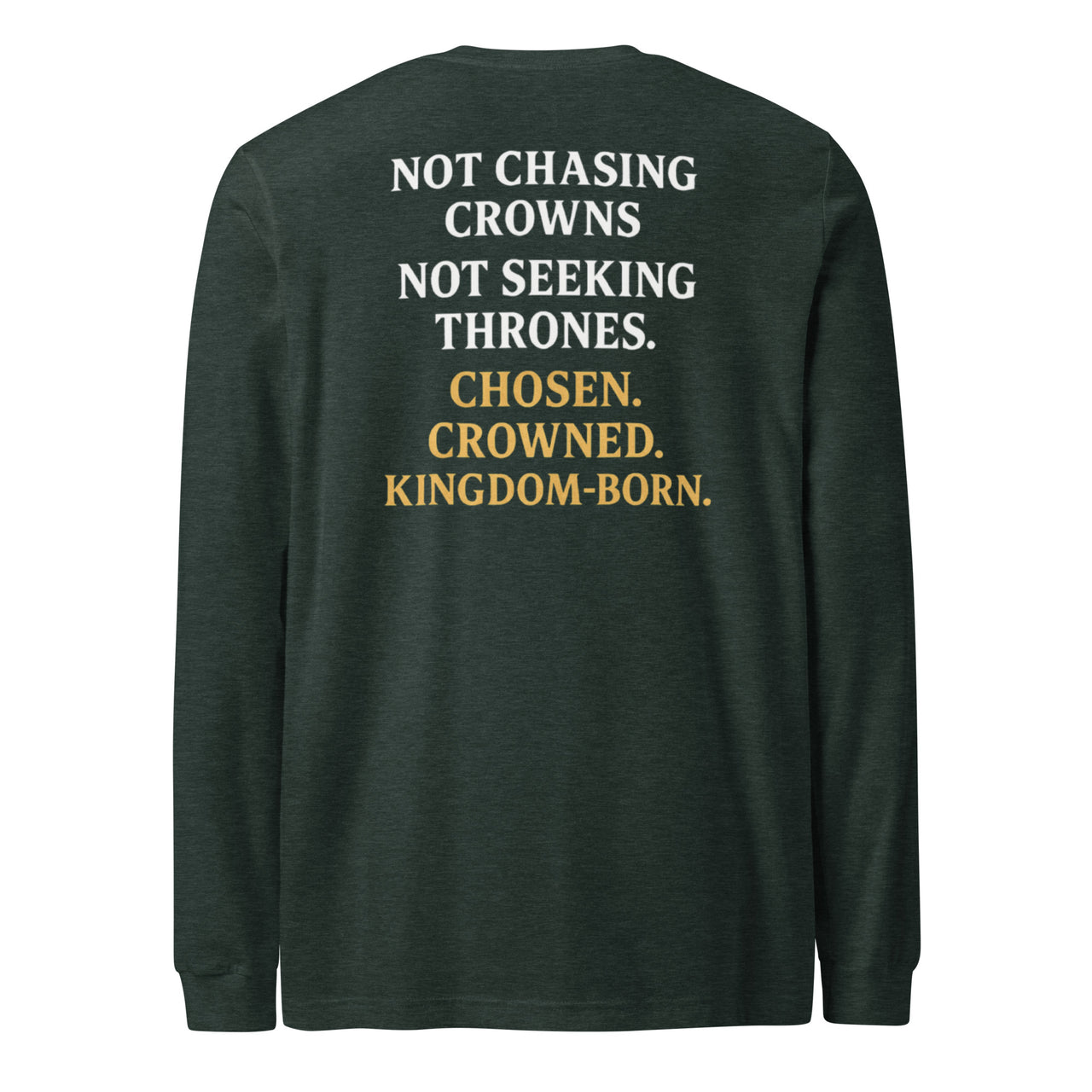 Heather forest green long sleeve Christian shirt – bold faith white/gold back message of Kingdom identity